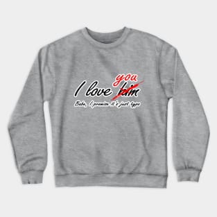 I love you - him Crewneck Sweatshirt